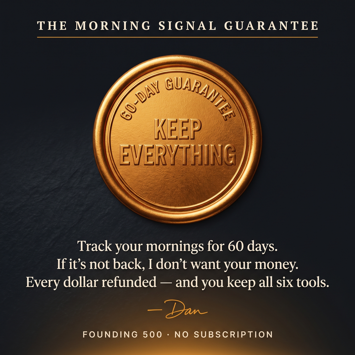 The Morning Signal Guarantee — 60 days, keep everything, signed Dan